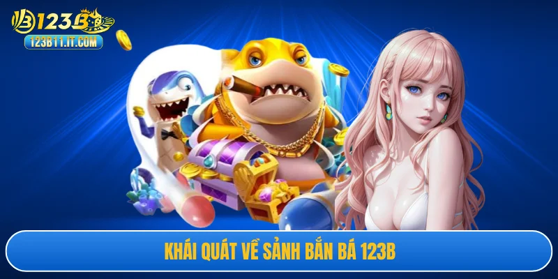 Khái quát về sảnh bắn bá 123B