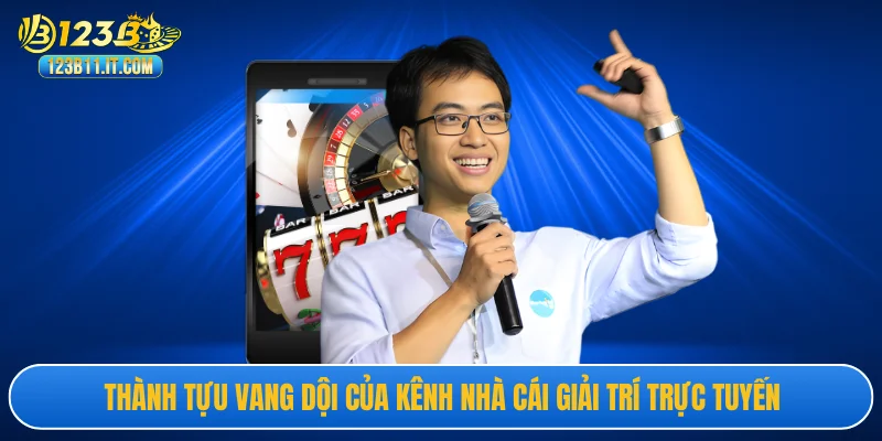 Thành tựu vang dội của kênh nhà cái giải trí trực tuyến