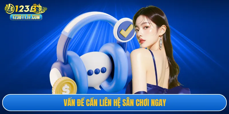 Vấn đề cần liên hệ sân chơi ngay