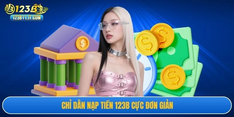 Chỉ dẫn nạp tiền 123B cực đơn giản
