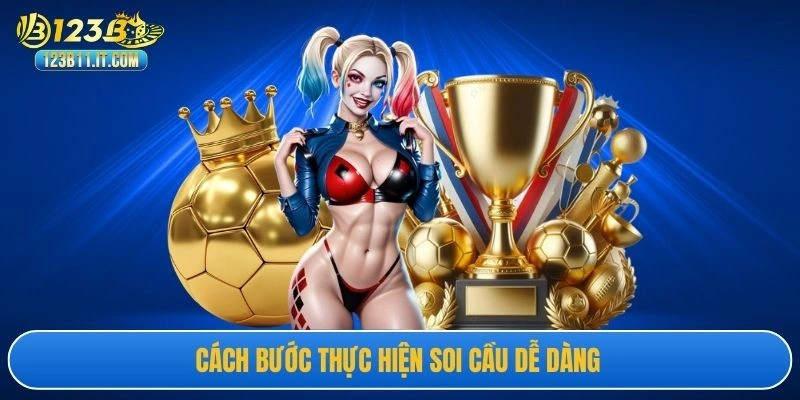 Cách bước thực hiện soi cầu dễ dàng 