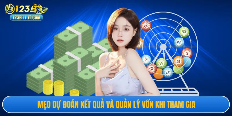 Mẹo dự đoán kết quả và quản lý vốn khi tham gia